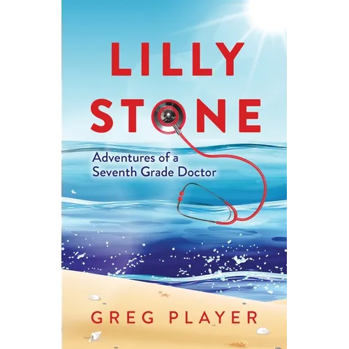 Lilly Stone: Adventures of a Seventh Grade Doctor