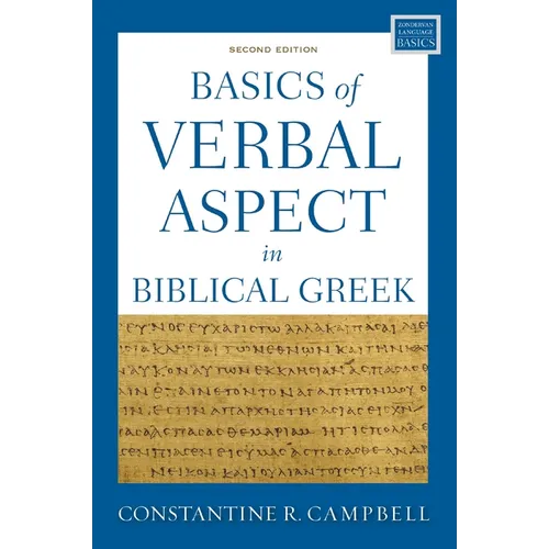 Basics of Verbal Aspect in Biblical Greek: Second Edition