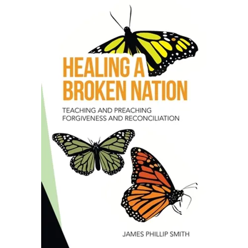 Healing a Broken Nation: Teaching and Preaching Forgiveness and Reconciliation