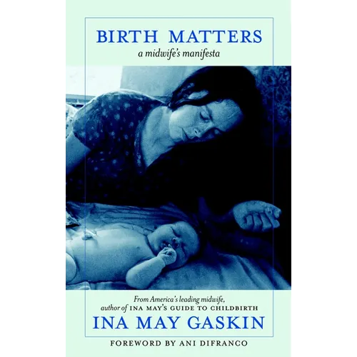 Birth Matters: A Midwife's Manifesta
