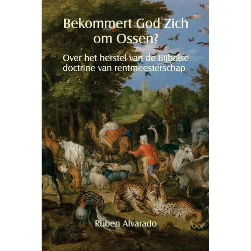 Bekommert God Zich om Ossen?: Over het herstel van de Bijbelse doctrine van rentmeesterschap