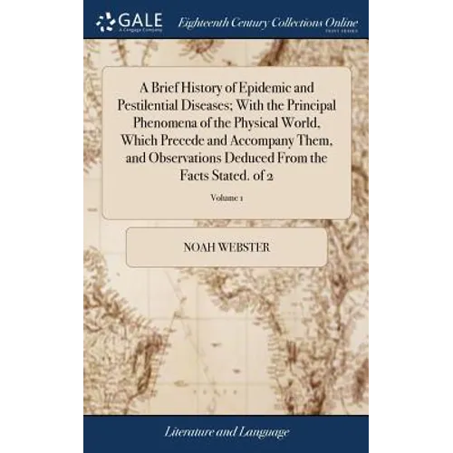 A Brief History of Epidemic and Pestilential Diseases; With the Principal Phenomena of the Physical World, Which Precede and Accompany Them, and Obser