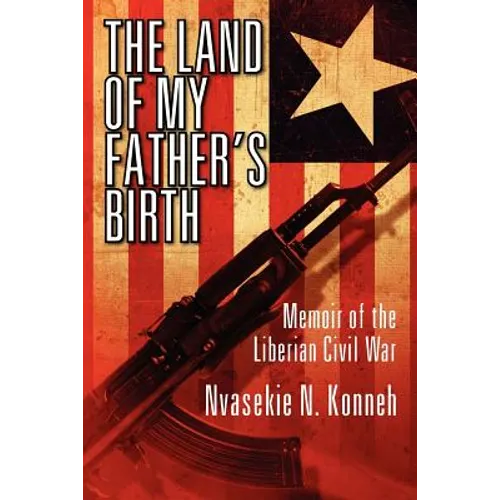 The Land of My Father's Birth: Memoir of the Liberian Civil War