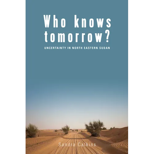 Who Knows Tomorrow?: Uncertainty in North-Eastern Sudan