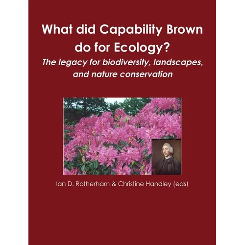 What did Capability Brown do for Ecology? The legacy for biodiversity, landscapes, and nature conservation