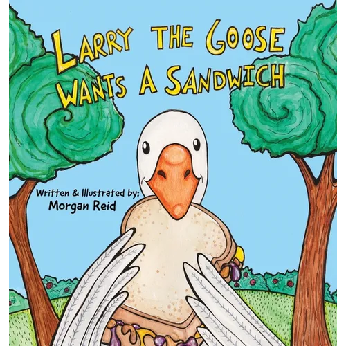 Larry the Goose Wants a Sandwich