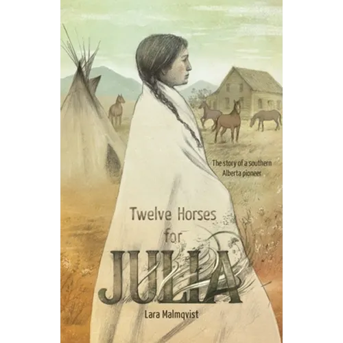 Twelve Horses For Julia: The Story of a Southern Alberta Pioneer