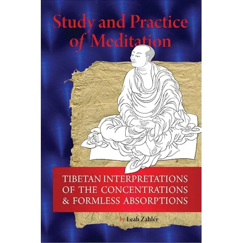 Study And Practice Of Meditation: Tibetan Interpretations Of The Concentrations And Formless Absorptions