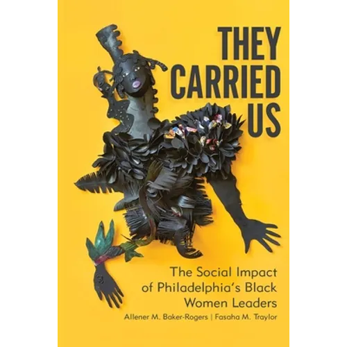 They Carried Us: The Social Impact of Philadelphia's Black Women Leaders