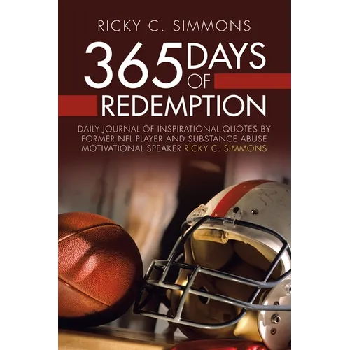 365 Days of Redemption: Daily Journal of Inspirational Quotes by Former Nfl Player and Substance Abuse Motivational Speaker Ricky C. Simmons