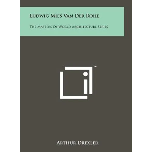 Ludwig Mies Van Der Rohe: The Masters of World Architecture Series