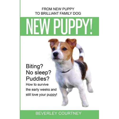 New Puppy!: From New Puppy to Brilliant Family Dog!