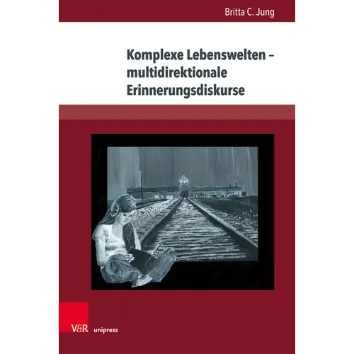 Komplexe Lebenswelten - Multidirektionale Erinnerungsdiskurse: Jugendliteratur Zum Nationalsozialismus, Zweiten Weltkrieg Und Holocaust Im Spiegel Des