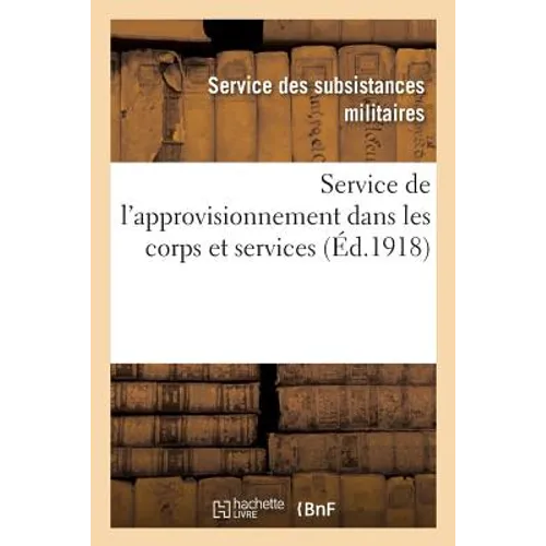 Service de l'approvisionnement dans les corps et services: Volume mis à jour à la date du 1er mai 1918
