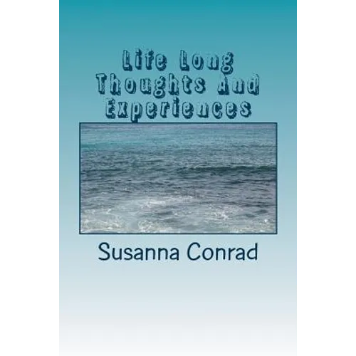 Life Long Thoughts And Experiences: Inspritations from a Lifetime