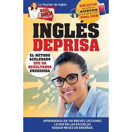 Inglés Deprisa: Aprenderás en 100 breves lecciones los que en las escuelas tardan meses en enseñar