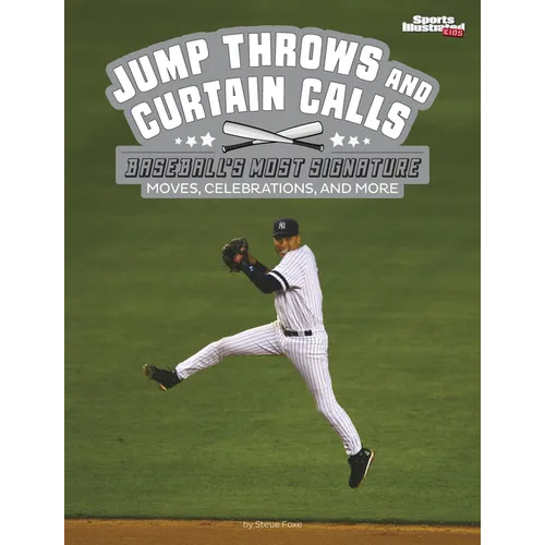 Jump Throws and Curtain Calls: Baseball's Most Signature Moves, Celebrations, and More