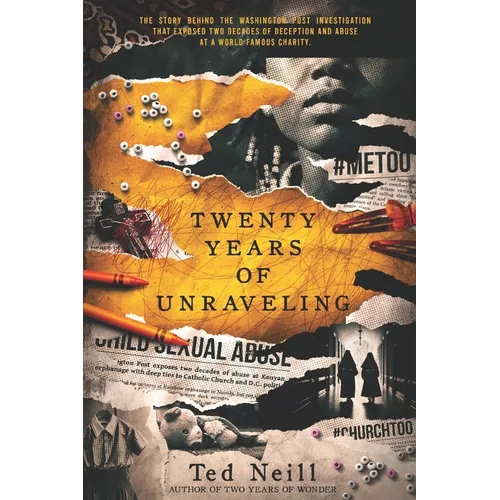 Twenty Years of Unraveling: The story behind the Washington Post investigation that exposed two decades of deception and abuse at a world famous chari
