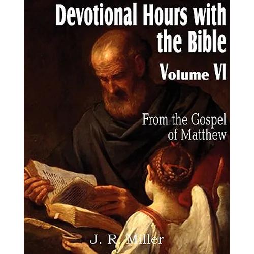 Devotional Hours with the Bible Volume VI, from the Gospel of Matthew