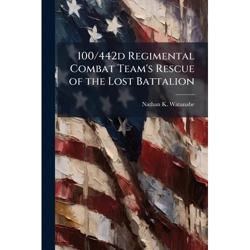 100/442d Regimental Combat Team's Rescue of the Lost Battalion