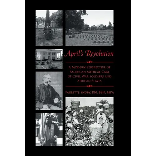 April's Revolution: A Modern Perspective of American Medical Care of Civil War Soldiers and African Slaves
