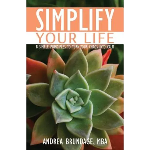 Simplify Your Life: 8 Simple Principles to Turn Your Chaos into Calm