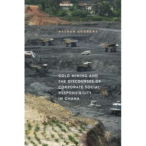 Gold Mining and the Discourses of Corporate Social Responsibility in Ghana