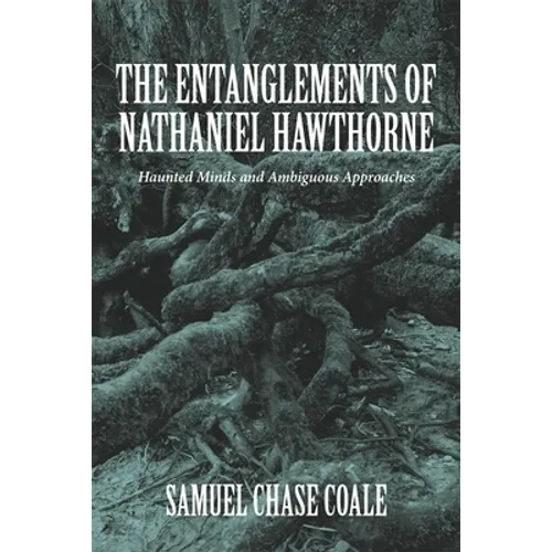 The Entanglements of Nathaniel Hawthorne: Haunted Minds and Ambiguous Approaches
