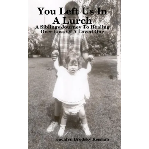 You Left Us In A Lurch: A Siblings Journey To Healing Over Loss Of A Loved One