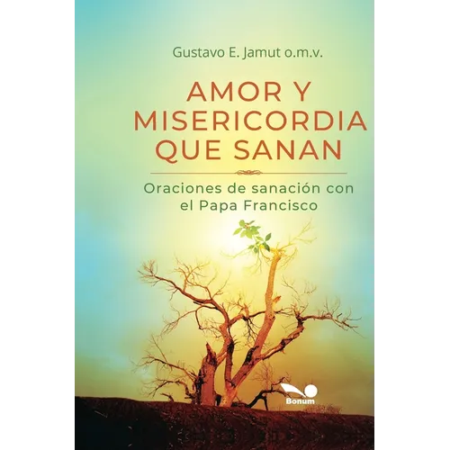 Amor Y Misericordia Que Sanan: Oraciones de sanación con el Papa Francisco
