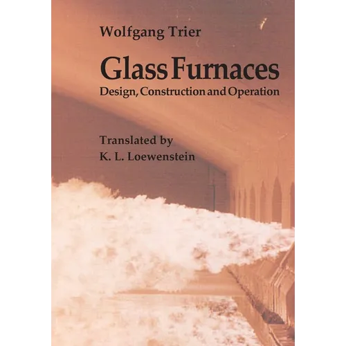 Glass Furnaces: Design, Construction and Operation