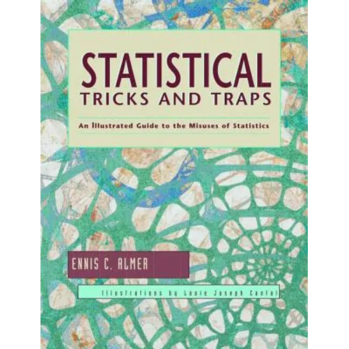 Statistical Tricks and Traps: An Illustrated Guide to the Misuses of Statistics