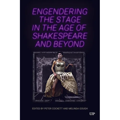 Engendering the Stage in the Age of Shakespeare and Beyond