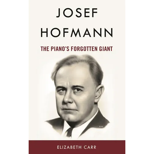 Josef Hofmann: The Piano's Forgotten Giant
