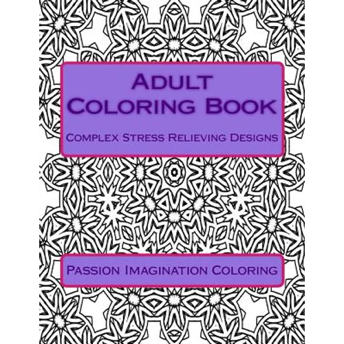 Adult Coloring Book: Complex Stress Relieving Designs