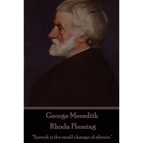 George Meredith - Rhoda Fleming: "Speech is the small change of silence."