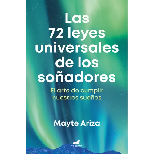 Las 72 Leyes Universales de Los Soñadores: El Arte de Cumplir Nuestros Sueños / The 72 Universal Laws of Dreamers: The Art of Making Our Dreams Come T