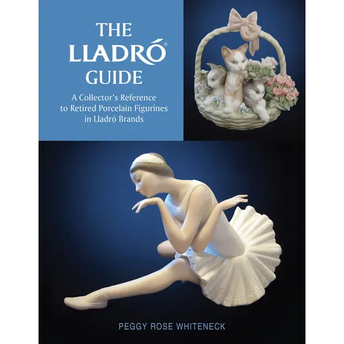 The Lladró Guide: A Collector's Reference to Retired Porcelain Figurines in Lladró Brands