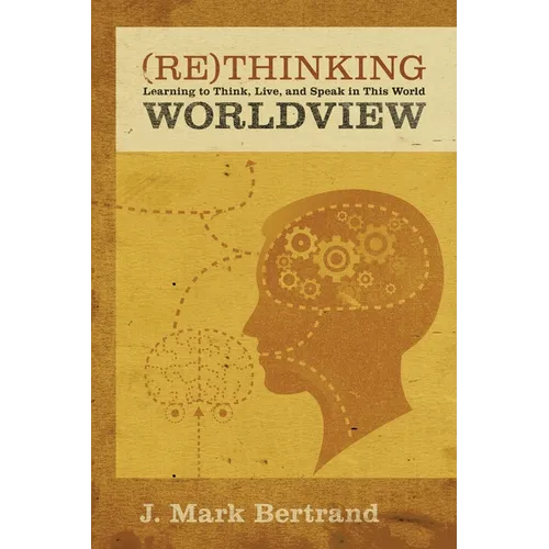 Rethinking Worldview: Learning to Think, Live, and Speak in This World