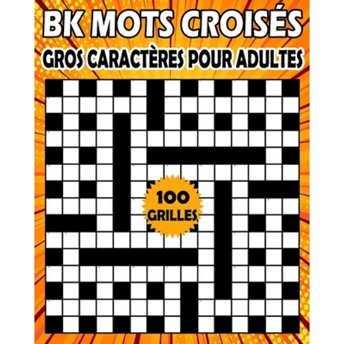 BK Mots croisés gros caractères pour adultes: Livre de jeux mots croisés pour adultes - 100 grilles pour améliorer votre mémoire et stimuler la créati