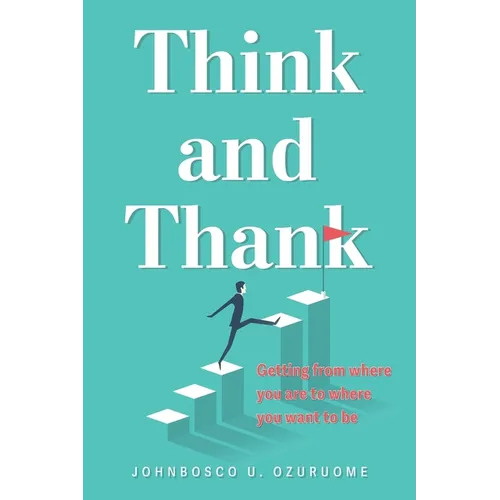 Think and Thank: Getting from where you are to where you want to be