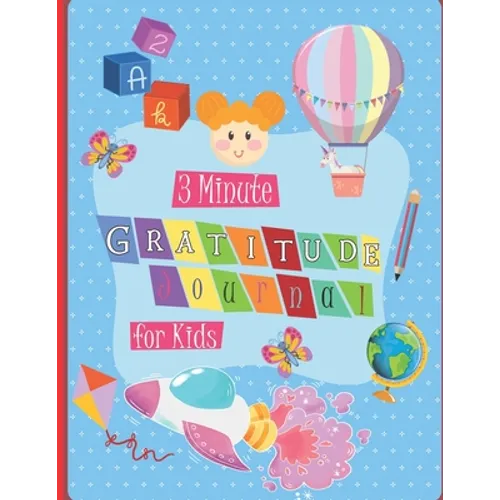 3 Minute Gratitude Journal for Kids: A Notebook With Prompts to Teach Children to Practice Gratitude and Mindfulness in a Creative & Fun Way, Daily Wr