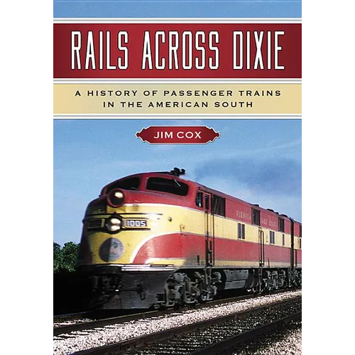 Rails Across Dixie: A History of Passenger Trains in the American South