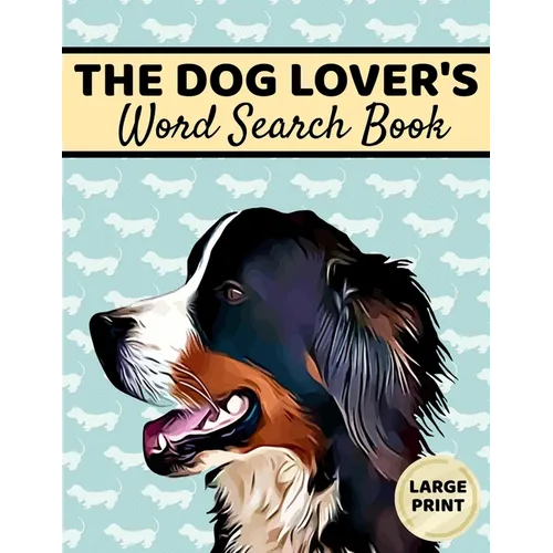 The Dog Lover's Word Search Book: Large Print, Dog Word Search, Dog Word Search Books For Adults