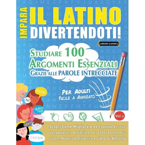 Impara Il Latino Divertendoti! - Per Adulti: Facile a Avanzato - Studiare 100 Argomenti Essenziali Grazie Alle Parole Intrecciate - Vol.1