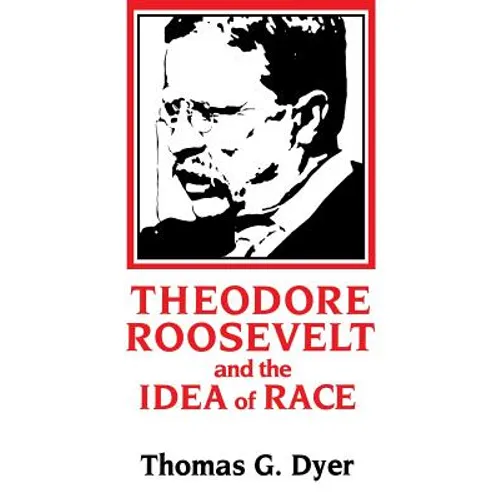 Theodore Roosevelt and the Idea of Race