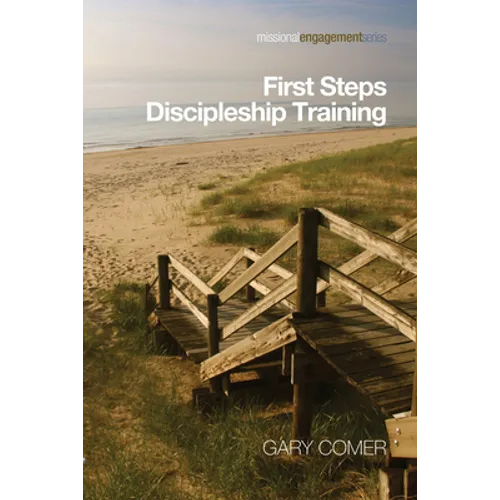 First Steps Discipleship Training: Turning Newer Believers Into Missional Disciples