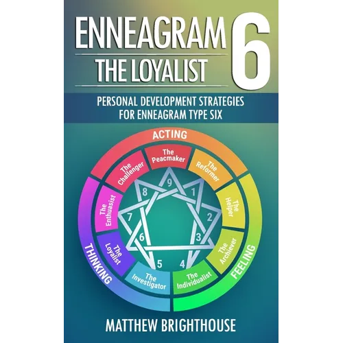 Enneagram 6: The Loyalist: Personal Development Strategies for Enneagram Type Six