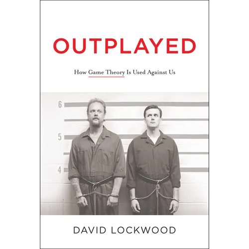Outplayed: How Game Theory Is Used Against Us