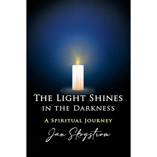 The Light Shines in the Darkness: A Spiritual Journey